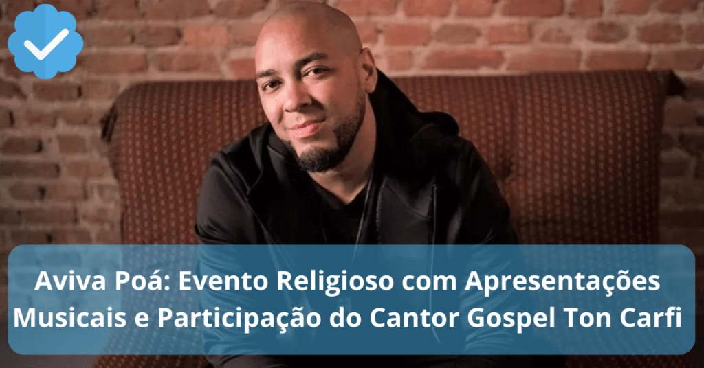 Aviva Poá: Evento Religioso com Apresentações Musicais e Participação do Cantor Gospel Ton Carfi